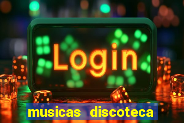 musicas discoteca anos 70 80 90